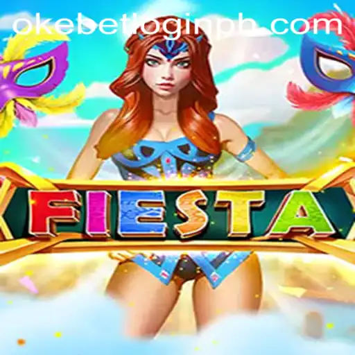 Exploring the Vibrant World of Fiesta: A Comprehensive Guide with Okebet Login